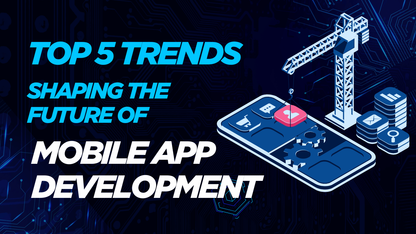 Read more about the article Top 5 Trends Shaping the Future of Mobile App Development
