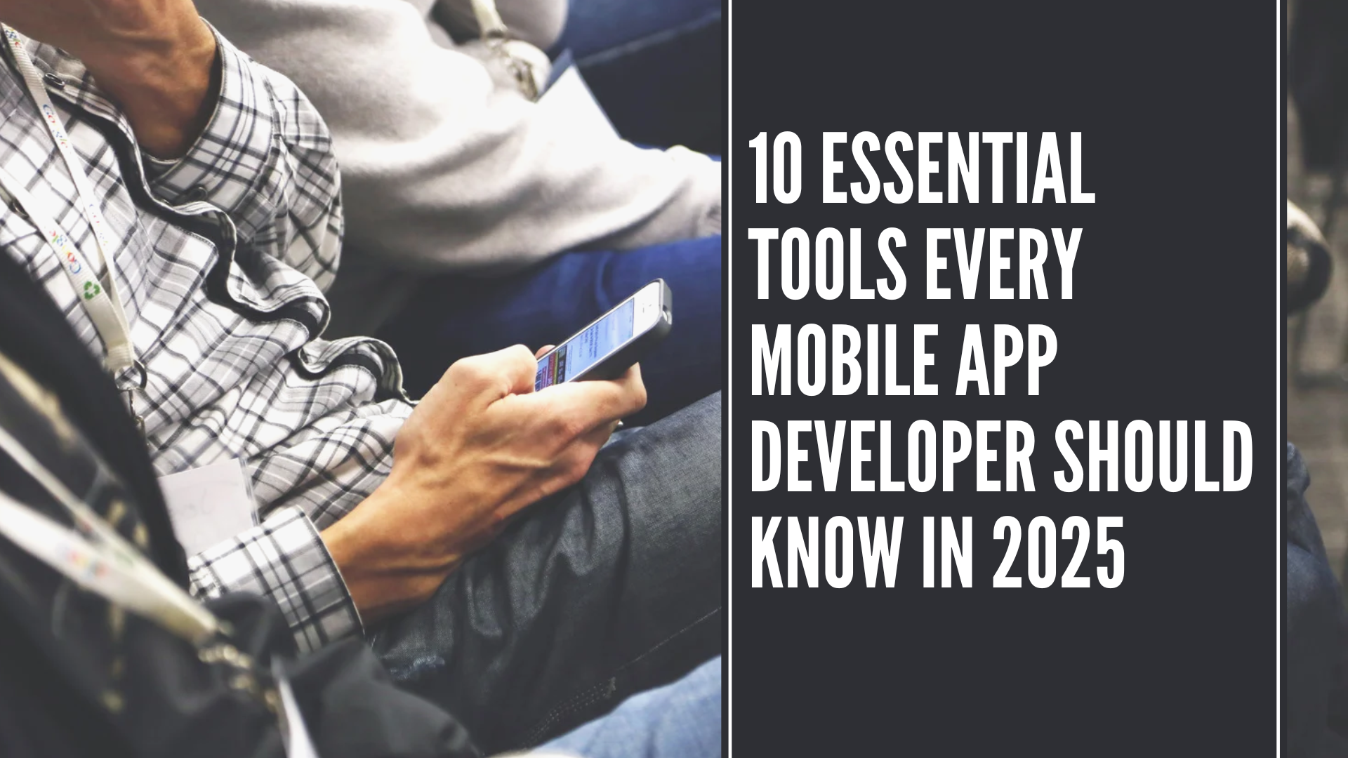 Read more about the article 10 Essential Tools Every Mobile App Developer Should Know in 2025